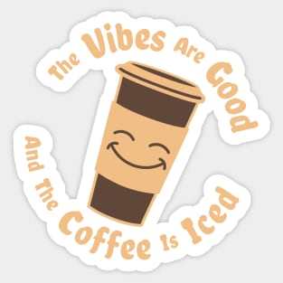 The Vibes Are Good And The Coffee Is Iced - coffee drinks love Sticker